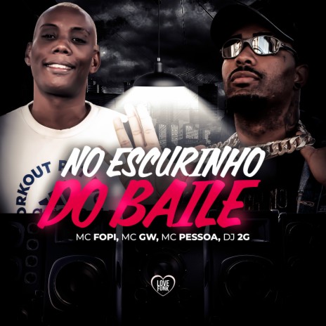 No Escurinho do Baile ft. MC GW, MC Pessoa, Love Funk & DJ 2G | Boomplay Music