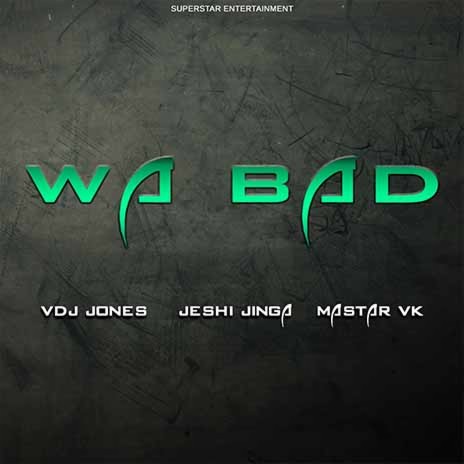 Wa Bad ft. Jeshi Jinga & Mastar VK