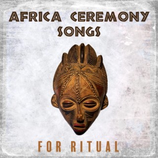 Africa Ceremony SongS for Ritual: Spiritual Healing, Training Your Brain