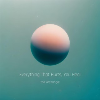 Everything That Hurts, You Heal