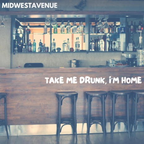 Take Me Drunk (I'm Home)