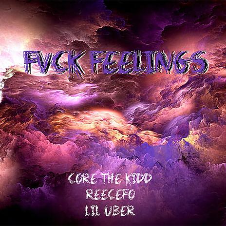 FVCK FEELINGS ft. ReeceFo & Lil Uber