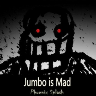 Jumbo is Mad