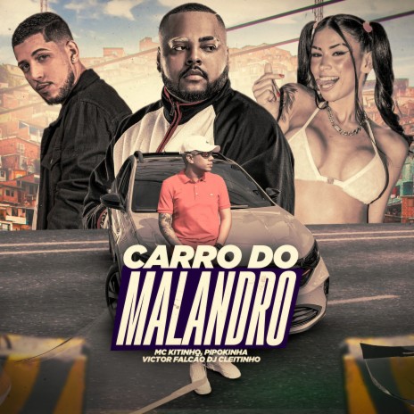 Carro do Malandro ft. MC Pipokinha, mc kitinho & DJ VICTOR FALCÃO | Boomplay Music