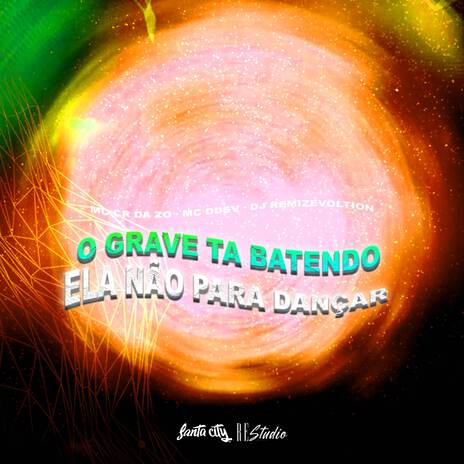 O Grave Tá Batendo Ela Não para de Dançar ft. mc cr da zo, Re Studio & MC DDSV | Boomplay Music