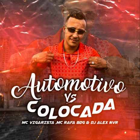 AUTOMOTIVO VS COLOCADA ft. Mc Vigarista, MC Rafa BDG & DJ Alex NVR | Boomplay Music