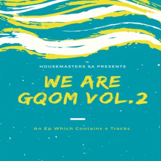 We Are Gqom Vol. 2