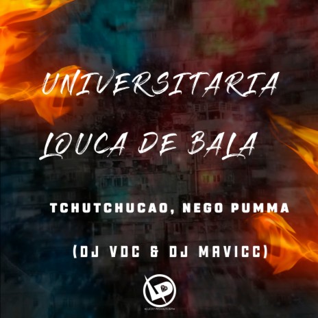 Universitaria Louca de Bala ft. MC NEGO PUMMA, DJ VDC & DJ MAVICC | Boomplay Music