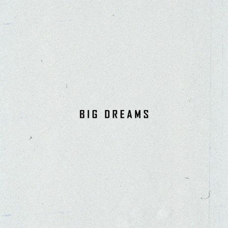 Big Dreams | Boomplay Music