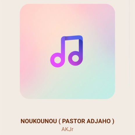 Noukounou (Pastor Adjaho) | Boomplay Music
