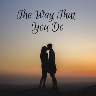 The Way That You Do lyrics | Boomplay Music