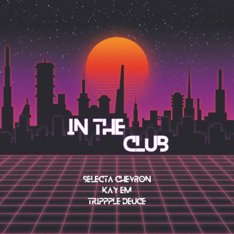 In The Club ft. Selecta Chevron & Trippple Deuce | Boomplay Music