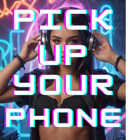 Pick Up Your Phone