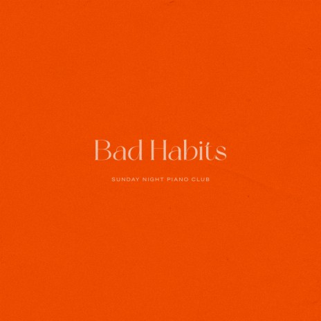 Bad Habits (Piano Version) | Boomplay Music