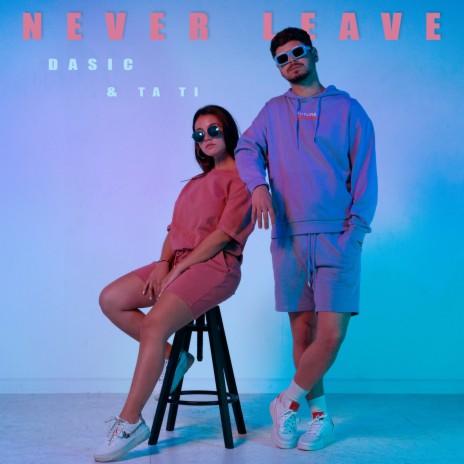 Never Leave ft. TA TI | Boomplay Music