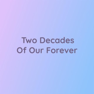 Two Decades Of Our Forever