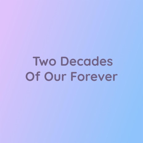 Two Decades Of Our Forever | Boomplay Music