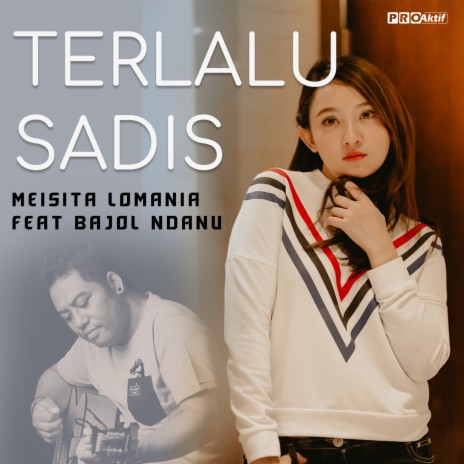 Terlalu Sadis ft. Bajol Ndanu | Boomplay Music