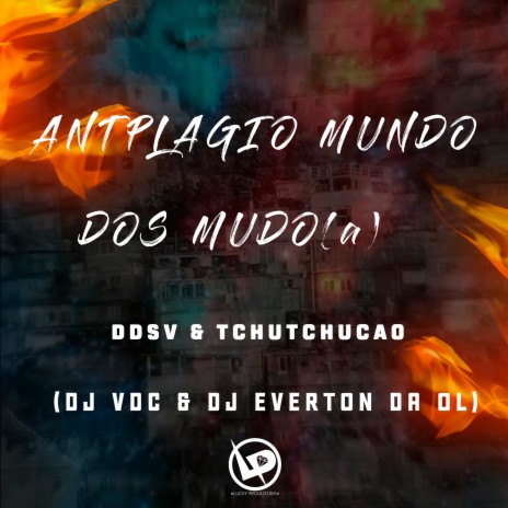 Antplagio Mundo dos Mudo ft. MC TCHUTCHUCÃO, DJ VDC & Dj Everton da Ol | Boomplay Music