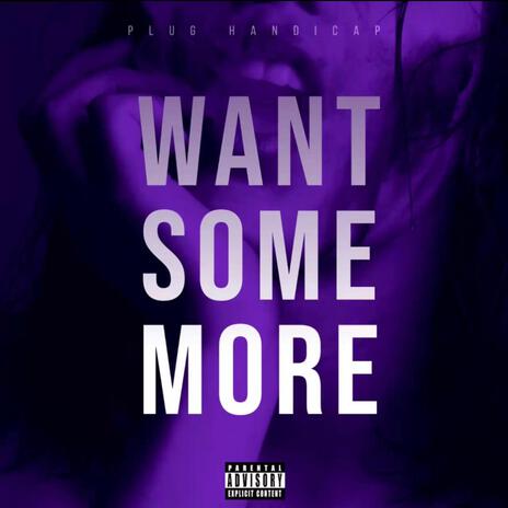 Want Some More | Boomplay Music