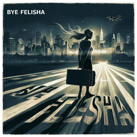 Bye Felisha | Boomplay Music