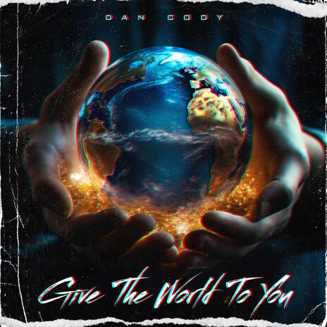 Give The World To You | Boomplay Music