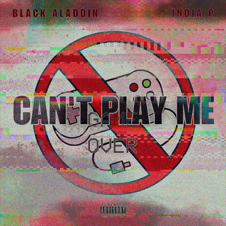 Can't Play Me ft. India P | Boomplay Music