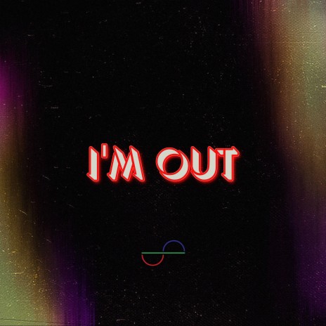 I'M OUT | Boomplay Music