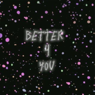 Better 4 you lyrics | Boomplay Music