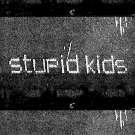 stupid kids | Boomplay Music