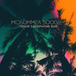 Midsummer Boogie: Tenor Sax Jazz Music, Lounge & Chill Out for a Relaxing Summer Day, Saxophone Bar Jazz