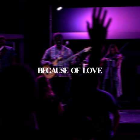 Because of Love (Live) ft. Emily Ditzel | Boomplay Music