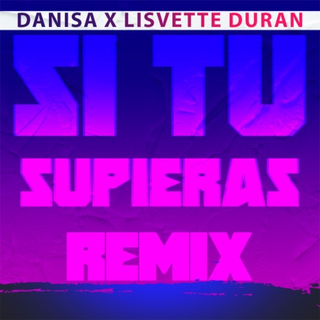 Si Tu Supieras (Remix) ft. Lisvette Duran | Boomplay Music