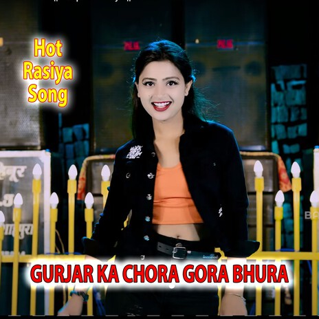 Gurjar Ka Chora Gora Bhura ft. Arjun Chahal | Boomplay Music