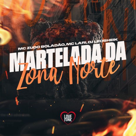 Martelada da Zona Norte ft. MC Lari, DJ LéoSheik & Love Funk | Boomplay Music