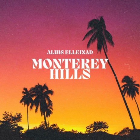 Monterey Hills ft. Elleinad | Boomplay Music