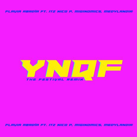 YNQF (The Festival Remix) ft. Itz Nico P, Miginomics & Medylandia | Boomplay Music