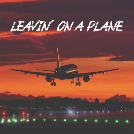 Leavin' on a Plane | Boomplay Music