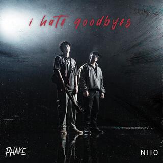 I hate goodbyes ft. NIIO lyrics | Boomplay Music