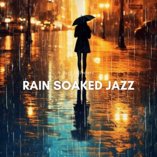 Rain Soaked Jazz: Relaxing Tunes for Unwinding