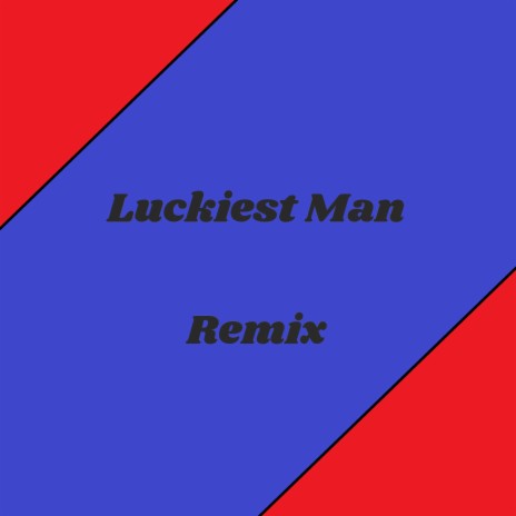 Luckiest Man (Remix) | Boomplay Music