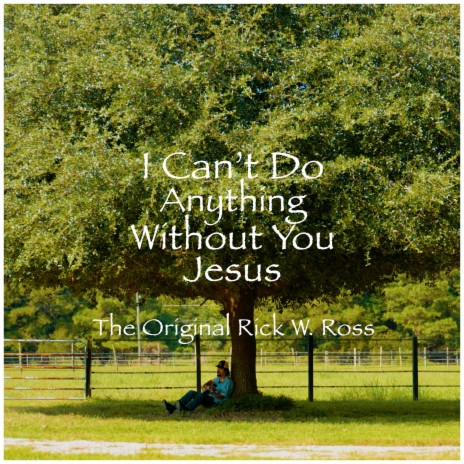 I CAN'T DO ANYTHING WITHOUT YOU JESUS | Boomplay Music