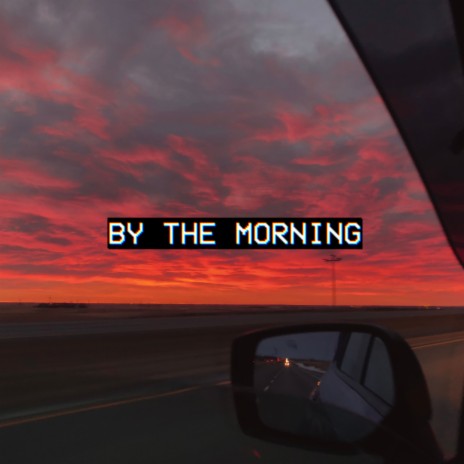 By The Morning | Boomplay Music