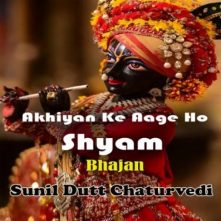 Akhiyan Ke Aage Ho Shyam Bhajan