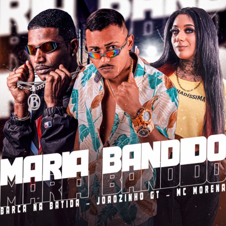 Maria Bandido ft. Joãozinho GT & Mc Morena | Boomplay Music