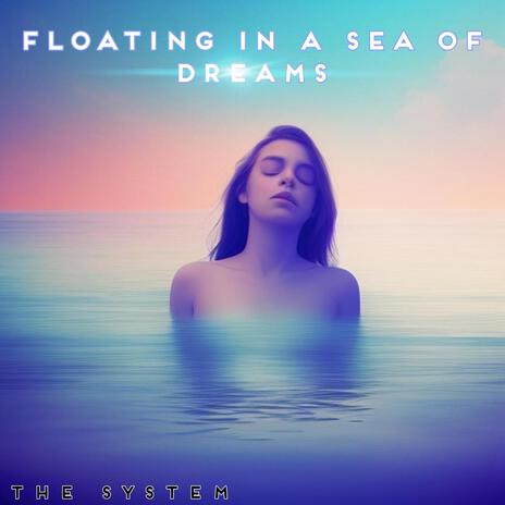 Floating in a sea of dreams | Boomplay Music