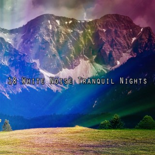 18 White Noise Tranquil Nights