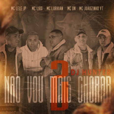 Não Vou Mais Chorar 2 ft. MC Lurhian, MC DN, MC Liro, MC Joãozinho VT & DJ Hunter | Boomplay Music