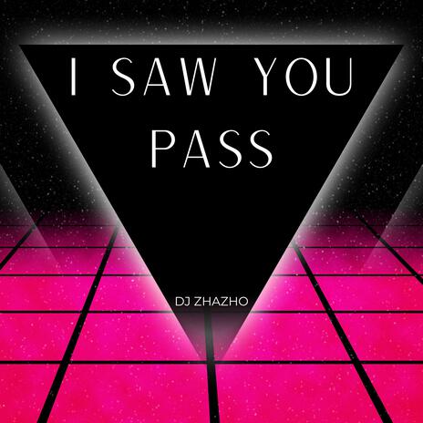 I SAW YOU PASS | Boomplay Music