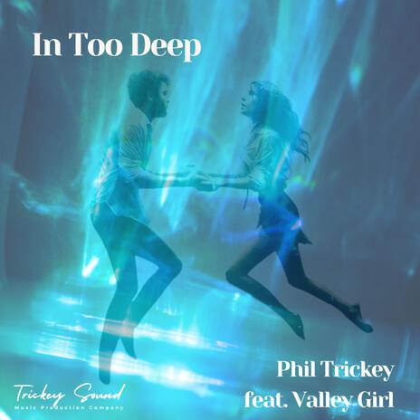 In Too Deep ft. Valley Girl | Boomplay Music